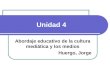 Unidad 4 Abordaje educativo de la cultura mediática y los medios Huergo, Jorge