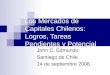 Los Mercados de Capitales Chilenos: Logros, Tareas Pendientes y Potencial John C. Edmunds Santiago de Chile 14 de septiembre 2006