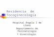 Residencia de Tocoginecología Hospital Ángela I de Llano Departamento de Perinatología Y Ginecología