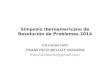 Simposio Iberoamericano de Resolución de Problemas 2014 Introducción FRANCISCO BELLOT ROSADO franciscobellot@gmail.com