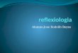 Alumno.Jose Rodolfo Reyes. La reflexología, reflexoterapia o terapia zonal es la práctica de estimular puntos sobre los pies, manos, nariz u orejas (llamados