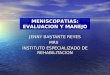 JENNY BASTANTE REYES MRII INSTITUTO ESPECIALIZADO DE REHABILITACION MENISCOPATIAS: EVALUACION Y MANEJO