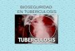 BIOSEGURIDAD EN TUBERCULOSIS.  Existe un mayor riesgo de infección por tuberculosis para los trabajadores de salud por lo que es importante adherirse