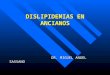 DISLIPIDEMIAS EN ANCIANOS DR. MIGUEL ANGEL SASSANO DR. MIGUEL ANGEL SASSANO
