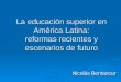 La educación superior en América Latina: reformas recientes y escenarios de futuro Nicolás Bentancur Nicolás Bentancur