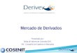 Mercado de Derivados Presentado por: Bolsa de Valores de Colombia BVC XM - Compañía de Expertos en Mercados