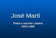 José Martí Poeta e escritor cubano 1953-1895. Nació en Habana. kk kk kkkkkkkkkkkkk
