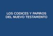 LOS CODICES Y PAPIROS DEL NUEVO TESTAMENTO. Nuevo testamento en español Texto primitivo en griego Jesús de Nazaret