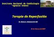 20 de Febrero del 2007 Terapia de Reperfusión Instituto Nacional de Cardiología “Ignacio Chávez” Dr. Marco A. Alcántara M. R3C