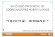 XIV CURSO PROVINCIAL DE COORDINADORES HOSPITALARIOS “HOSPITAL DONANTE” Cañuelas, 18 al 21 de abril de 2012