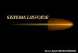 SISTEMA LINFOIDE m.v.z. oscar oliveros belmont. Sistema Linfoide FUNCIONES DEL SISTEMA LINFOIDE –Producción de células de defensa inmunológica celular