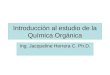 Introducción al estudio de la Química Orgánica Ing. Jacqueline Herrera C. Ph.D
