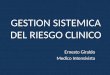 GESTION SISTEMICA DEL RIESGO CLINICO Ernesto Giraldo Medico Intensivista