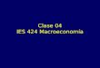 Clase 04 IES 424 Macroeconomía. Ciclo económico Son fluctuaciones en el corto plazo, de la producción, el ingreso y el empleo agregados, caracterizadas