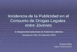 Incidencia de la Publicidad en el Consumo de Drogas Legales entre Jóvenes Susana Abia Argos Comunicación II Congreso Iberoamericano de Trastornos Adictivos