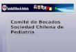 Comité de Becados Sociedad Chilena de Pediatría. REGLAMENTO COMITÉ DE BECADOS SOCIEDAD CHILENA DE PEDIATRIA   Aprobado en reunión de directorio lunes