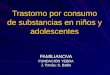 Trastorno por consumo de substancias en niños y adolescentes FAMILIANOVA FUNDACIÓN YEBRA J. Tomàs; S. Batlle