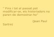 “ Fins i tot el passat pot modificar-se, els historiadors no paren de demostrar-ho” (Jean Paul Sartre)