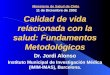 11 de Diciembre de 2002 Ministerio de Salud de Chile 11 de Diciembre de 2002 Calidad de vida relacionada con la salud: Fundamentos Metodológicos Dr. Jordi