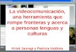 La videocomunicación, una herramienta que rompe fronteras y acerca a personas lenguas y culturas Kristi Jauregi y Patricia Valdivia