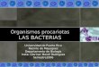 Organismos procariotas LAS BACTERIAS Universidad de Puerto Rico Recinto de Mayagüez Departamento de Biología Insta. Gloriner Morell Rodriguez Semestre2006