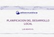 PLANIFICACION DEL DESARROLLO LOCAL LUIS MONTOYA MODULO I: TEORICO CONCEPTUAL