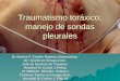 Traumatismo toráxico; manejo de sondas pleurales Dr Andres F. Camilo Ramírez.Especialista de I Grado en Cirugía Gral. Jefe de Servicio de Traumas Hospital