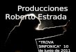 Producciones Roberto Estrada “TROVA SINFONICA” 10 de junio de 2011