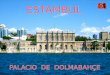 Palacio Dolmabahçe, en turco: Dolmabahçe Sarayi. Se encuentra en Estambul, Turquía, emplazado en la costa europea del Bósforo. Fue centro administrativo