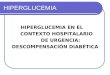 HIPERGLUCEMIA HIPERGLUCEMIA EN EL CONTEXTO HOSPITALARIO DE URGENCIA: DESCOMPENSACIÓN DIABÉTICA