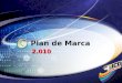 Plan de Marca 2.010. Contenido Plan de Marca 2.010 Estrategia Propuesta de Valor InformaciónGral