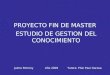 PROYECTO FIN DE MASTER Jaime PotronyAño 2009Tutora: Pilar Paul Garasa ESTUDIO DE GESTION DEL CONOCIMIENTO