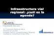 Infraestructura vial regional: ¿cuál es la agenda? Juan Mauricio Ramírez Investigador Asociado 11° Congreso Nacional de la Infraestructura-CCI Infraestructura:
