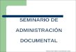 SEMINARIO DE ADMINISTRACIÓN DOCUMENTAL INSTRUCTORA: MARIA LUISA MARCONI LOPEZ