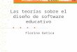 Las teorías sobre el diseño de software educativo Florina Gatica