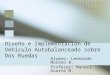 Diseño e Implementación de Vehículo Autobalanceado sobre Dos Ruedas Alumno: Leonardo Moreno B. Profesor: Manuel Duarte M