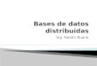 Ing. Fabián Ruano.  Definición  Diferencias con BD Centralizadas