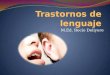 M.Ed. Rocío Deliyore. Definición Un trastorno del lenguaje: Causas exógenas o endógenas importantes del lenguaje o del habla que modifican sustancialmente