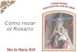 Cómo rezar el Rosario. El Rosario es una manera sencilla de orar. Nos invita a unir el Ave María que rezamos con los labios, a la meditación en la persona