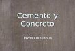 Cemento y Concreto MWM Chihuahua. El concreto se produce mediante la mezcla de tres componentes esenciales: Cemento Cemento Agua Agua Agregados Agregados
