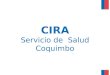 CIRA Servicio de Salud Coquimbo. Hospitales de la Familia y la Comunidad Subdepartamento de Atención Primaria de Salud Servicio de Salud Coquimbo Dra