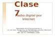 Clase 7 Tecnología de la Comunicación II Lic. en Com. Social, Lic. en Periodismo, Locutor Nacional y Periodismo Universitario F AC. DE C S. H UMANAS. UNSL