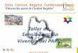 Zona Centro Bogotá Cundinamarca “Educación para la Ciudad Región” Taller de Sensibilización Vivencia del PAPS Abril 29 y 30 de 2010