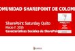 SharePoint Saturday Quito Marzo 7, 2015 Características Sociales de SharePoint 2013 COMUNIDAD SHAREPOINT DE COLOMBIA