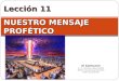 Lección 11 NUESTRO MENSAJE PROFÉTICO El Santuario © Pr. Antonio López Gudiño Misión Ecuatoriana del Norte Unión Ecuatoriana