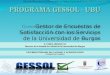 Gestor de Encuestas de Satisfacción con los Servicios de la Universidad de Burgos On - Line VICERRECTORADO DE CALIDAD Y ACREDITACIÓN UNIDAD DE CALIDAD