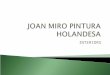 INTERIORS.  Joan Miró visitó Holanda en la primavera de 1928 durante dos semanas y quedó fuertemente impresionado por la obra de los pintores holandeses