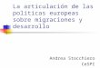 La articulación de las políticas europeas sobre migraciones y desarrollo Andrea Stocchiero CeSPI