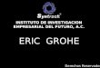 ERIC GROHE INSTITUTO DE INVESTIGACION EMPRESARIAL DEL FUTURO, A.C. Derechos Reservados
