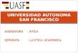 ASIGNATURA : ETICA SEPARATA : LA ETICA ACADEMICA UNIVERSIDAD AUTONOMA SAN FRANCISCO
